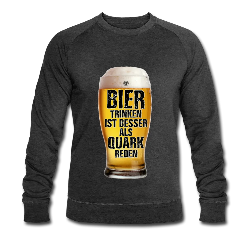 Bier trinken ist besser als Quark reden - Bio-Sweatshirt von Stanley & Stella
