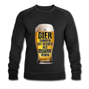 Bier trinken ist besser als Quark reden - Bio-Sweatshirt von Stanley & Stella