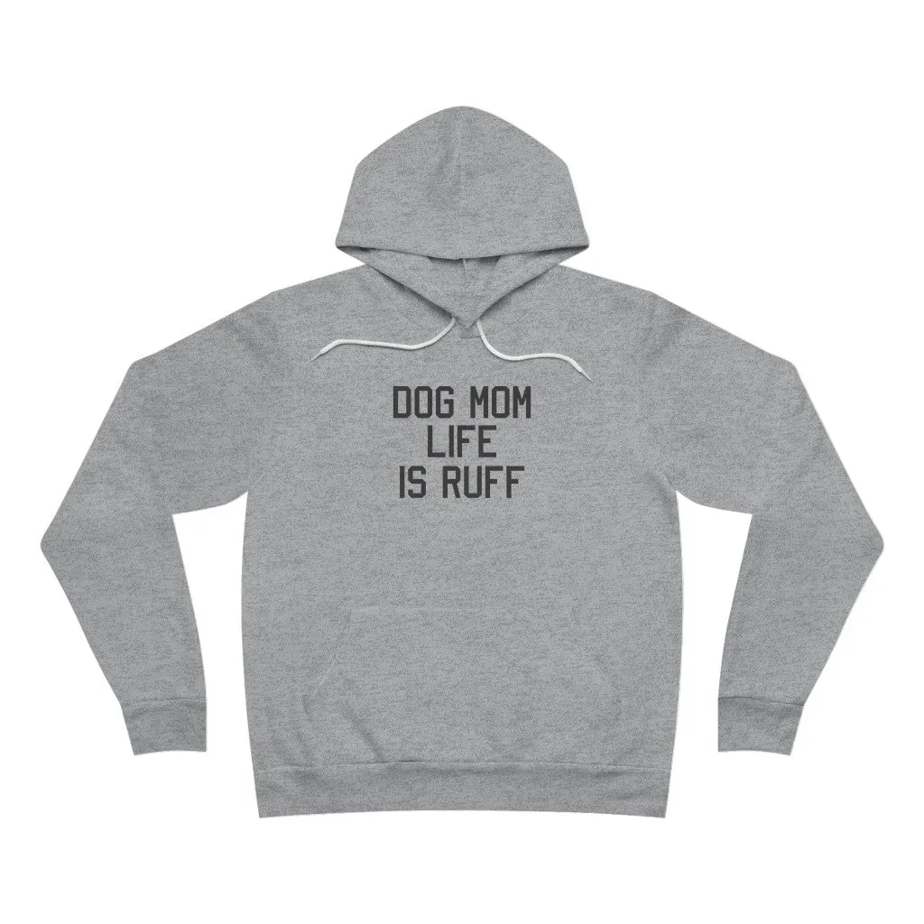 Dog Mom Life Is Ruff Hoodie