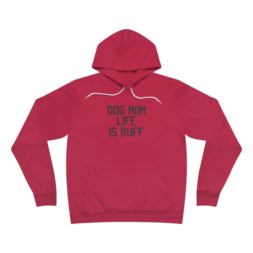 Dog Mom Life Is Ruff Hoodie