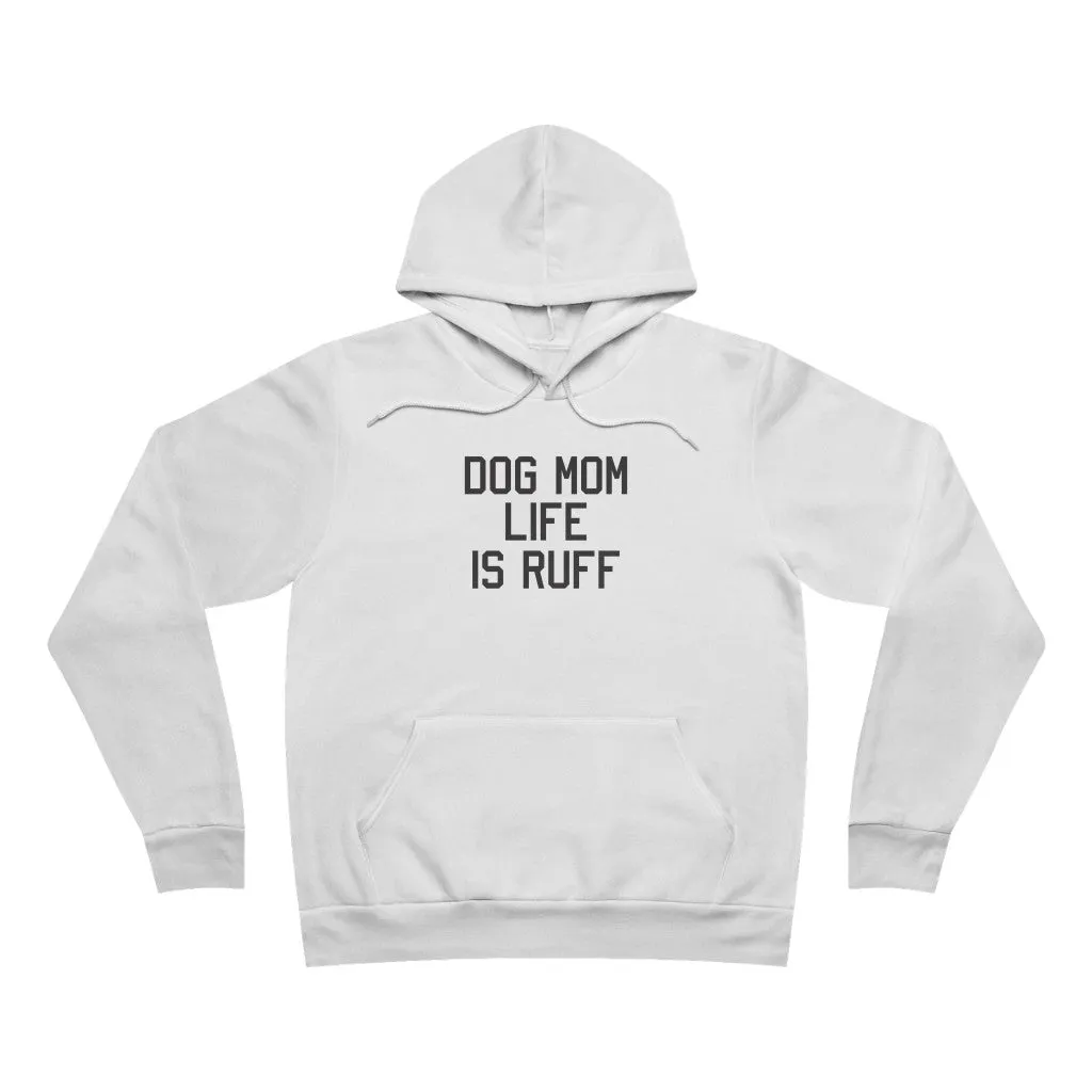 Dog Mom Life Is Ruff Hoodie