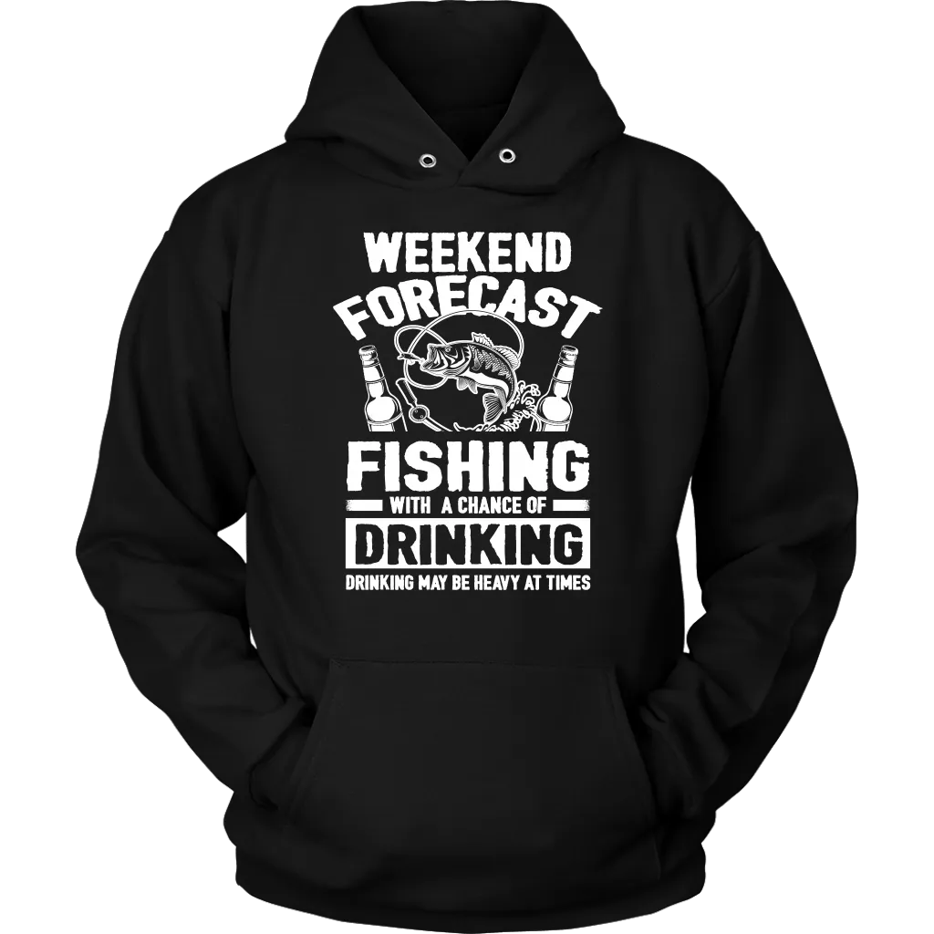 Funny "Weekend Forecast - Fishing With A Chance Of Drinking (Drinking May Be Heavy At Times)" - Shirts and Hoodies