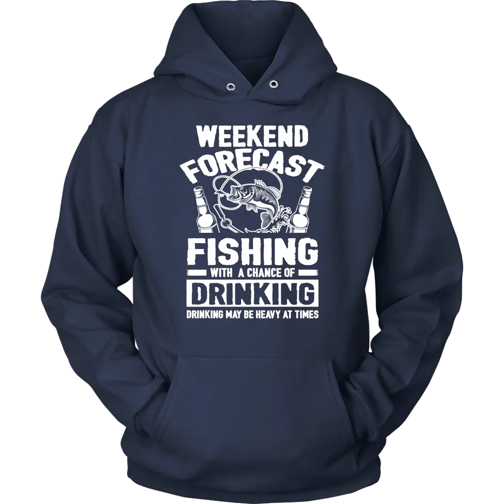 Funny "Weekend Forecast - Fishing With A Chance Of Drinking (Drinking May Be Heavy At Times)" - Shirts and Hoodies