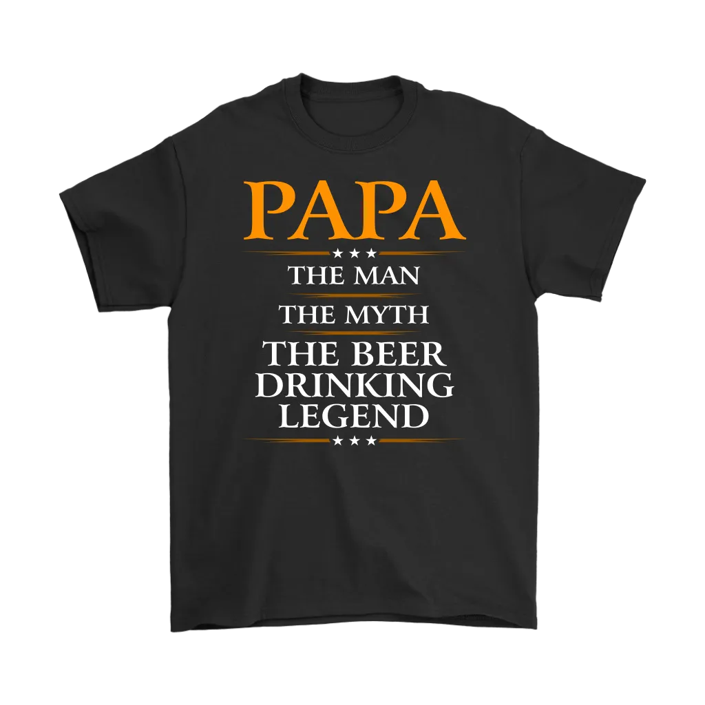 "Papa - The Man, The Myth, The Beer Drinking Legend" Shirts and Hoodies