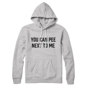 You Can Pee Next To Me Hoodie